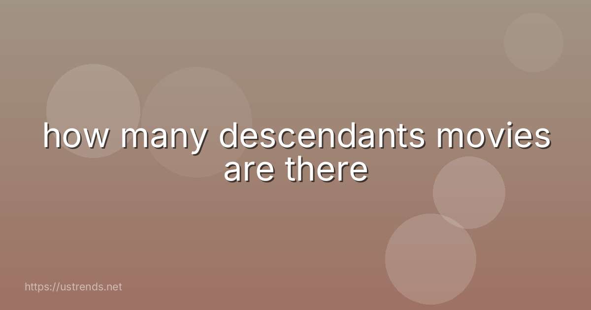 how many descendants movies are there