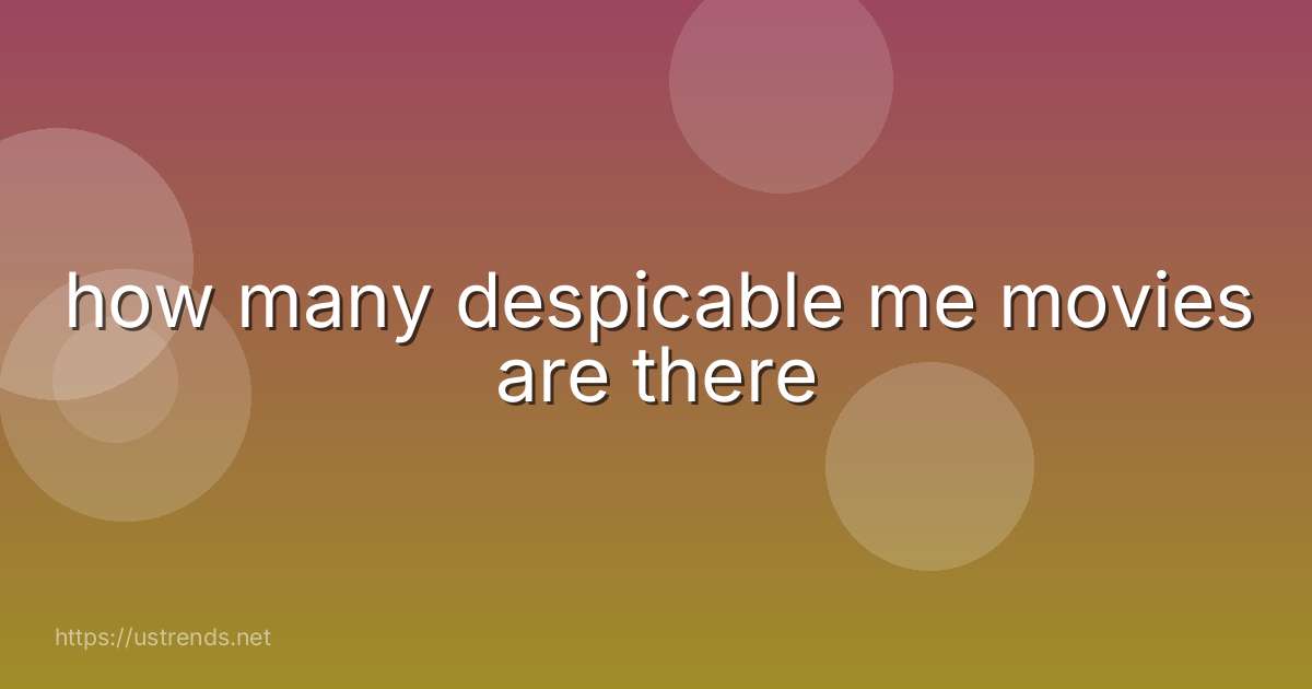 how many despicable me movies are there
