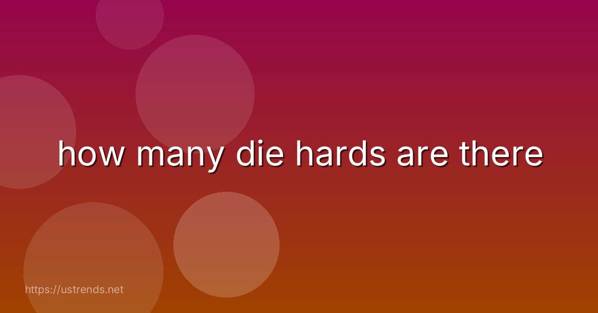 how many die hards are there