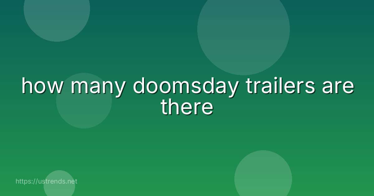 how many doomsday trailers are there
