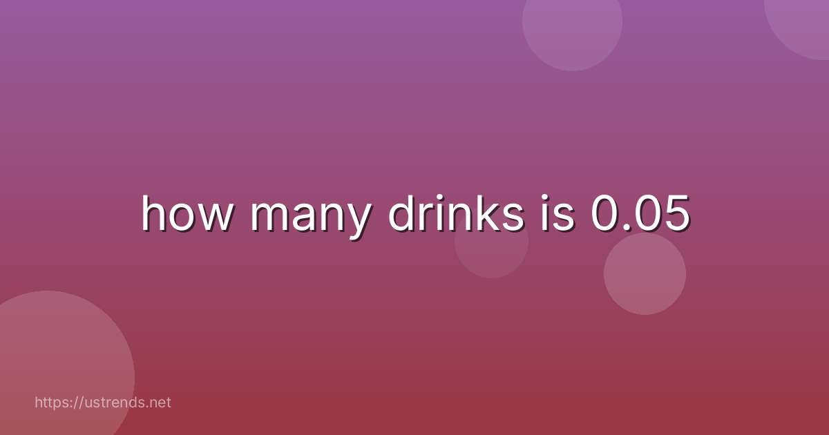 how many drinks is 0.05