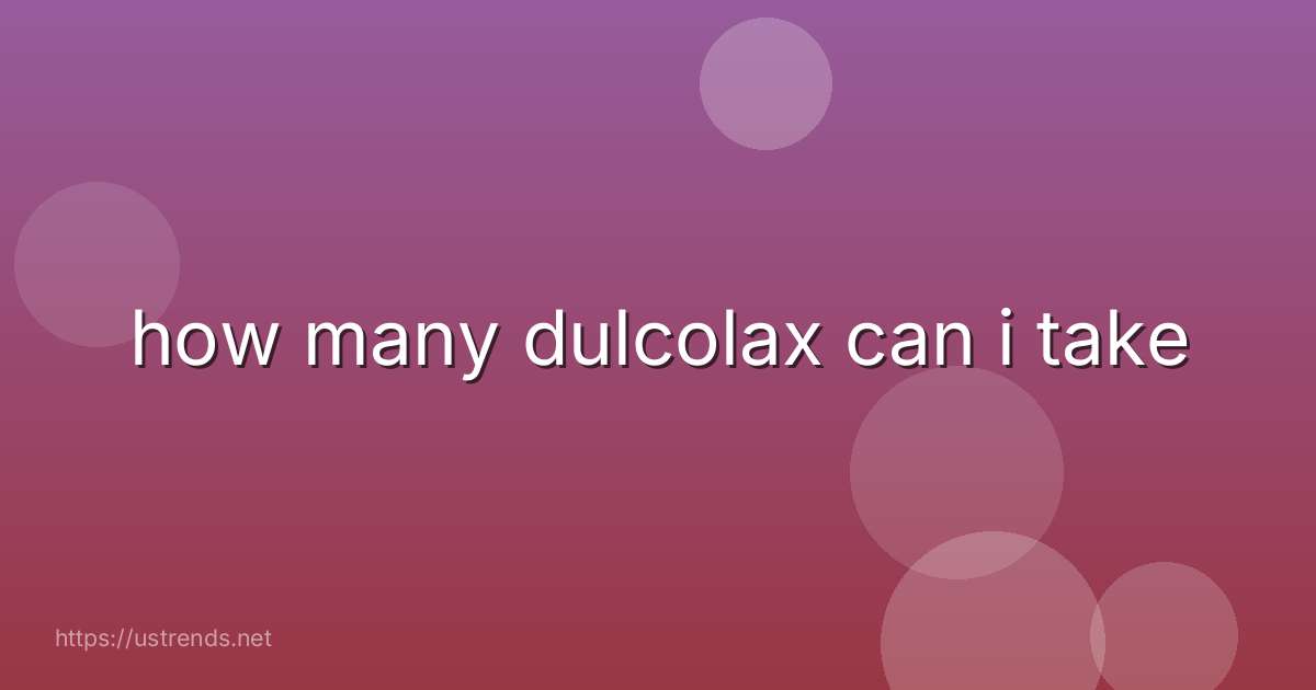 how many dulcolax can i take