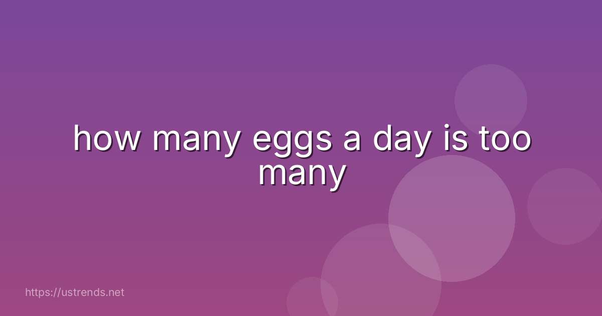 how many eggs a day is too many