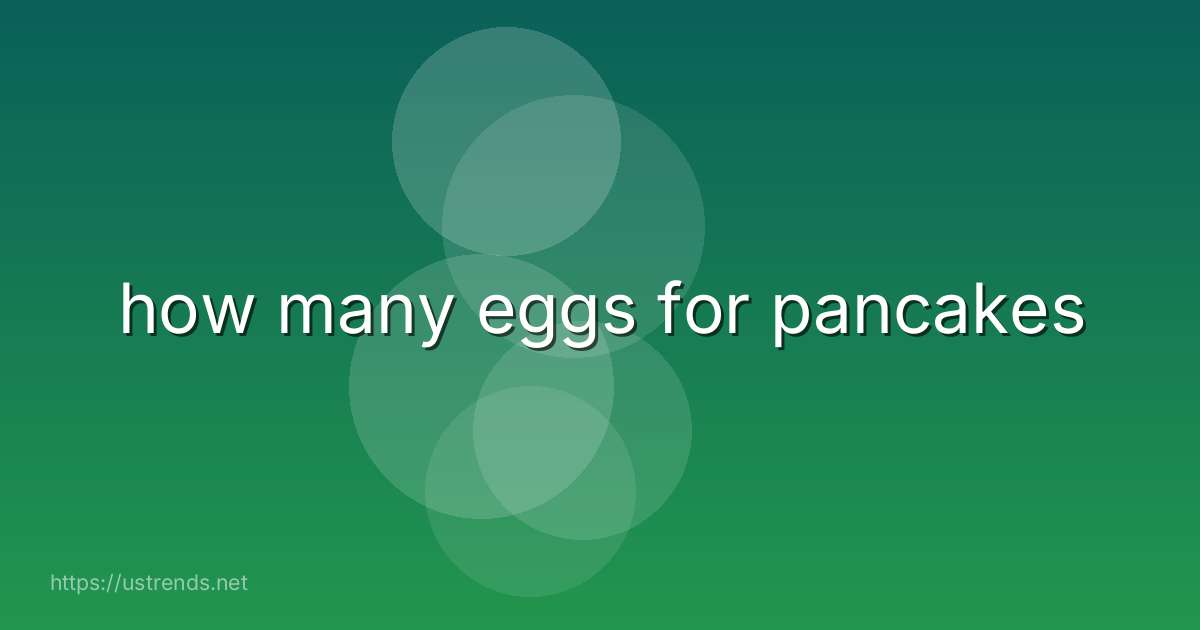 how many eggs for pancakes