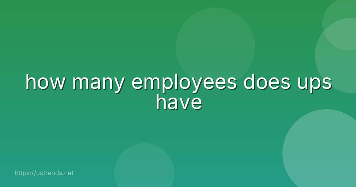 how many employees does ups have