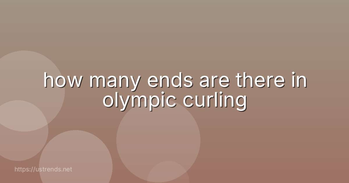 how many ends are there in olympic curling