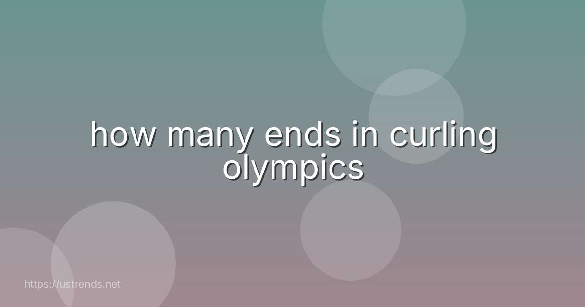 how many ends in curling olympics