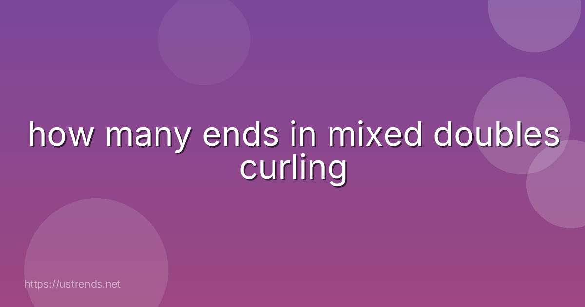 how many ends in mixed doubles curling