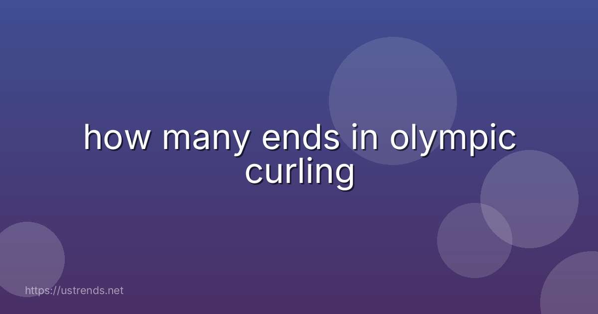 how many ends in olympic curling