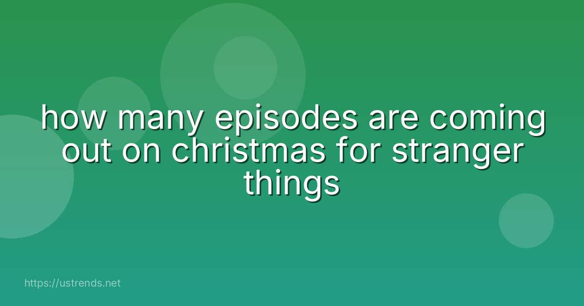 how many episodes are coming out on christmas for stranger things