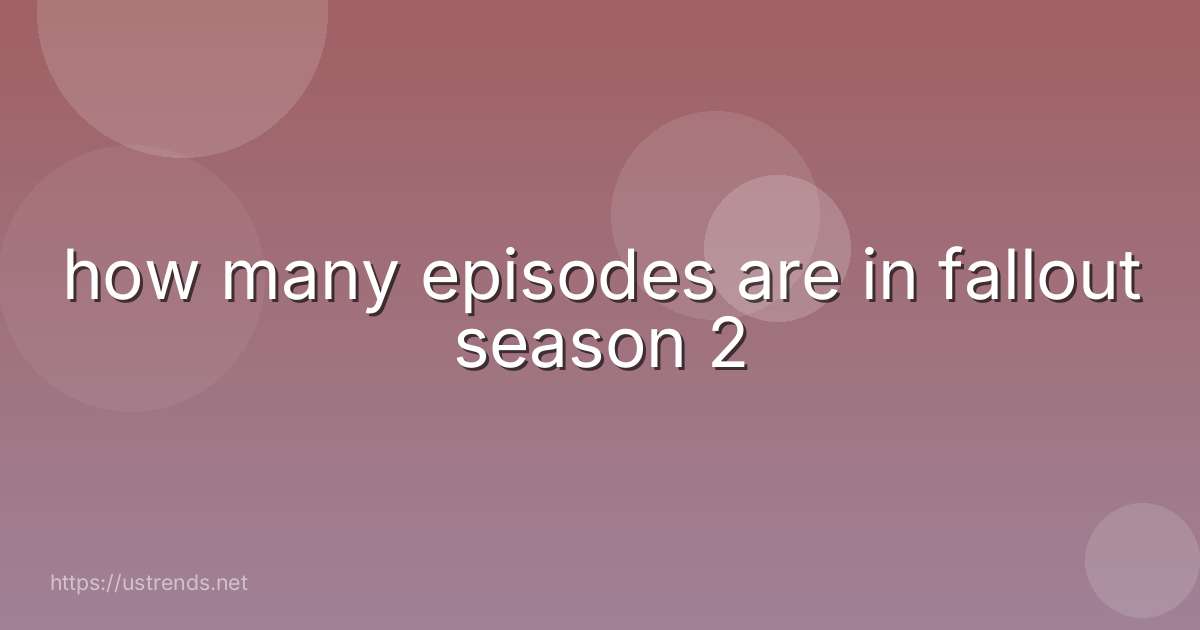 how many episodes are in fallout season 2