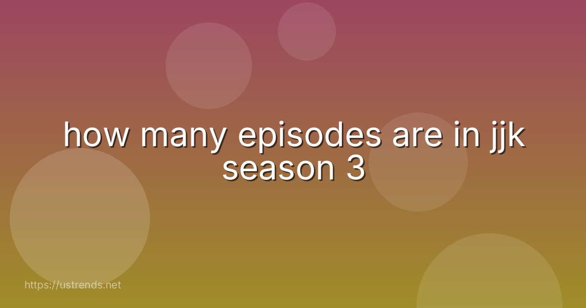 how many episodes are in jjk season 3