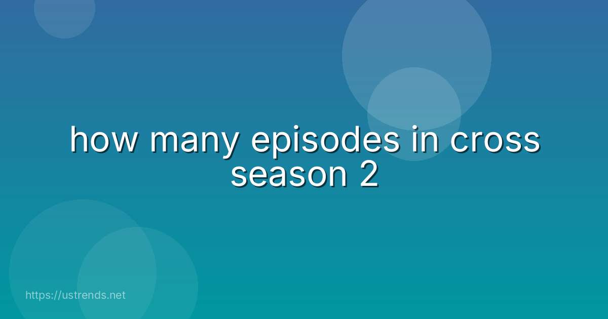 how many episodes in cross season 2
