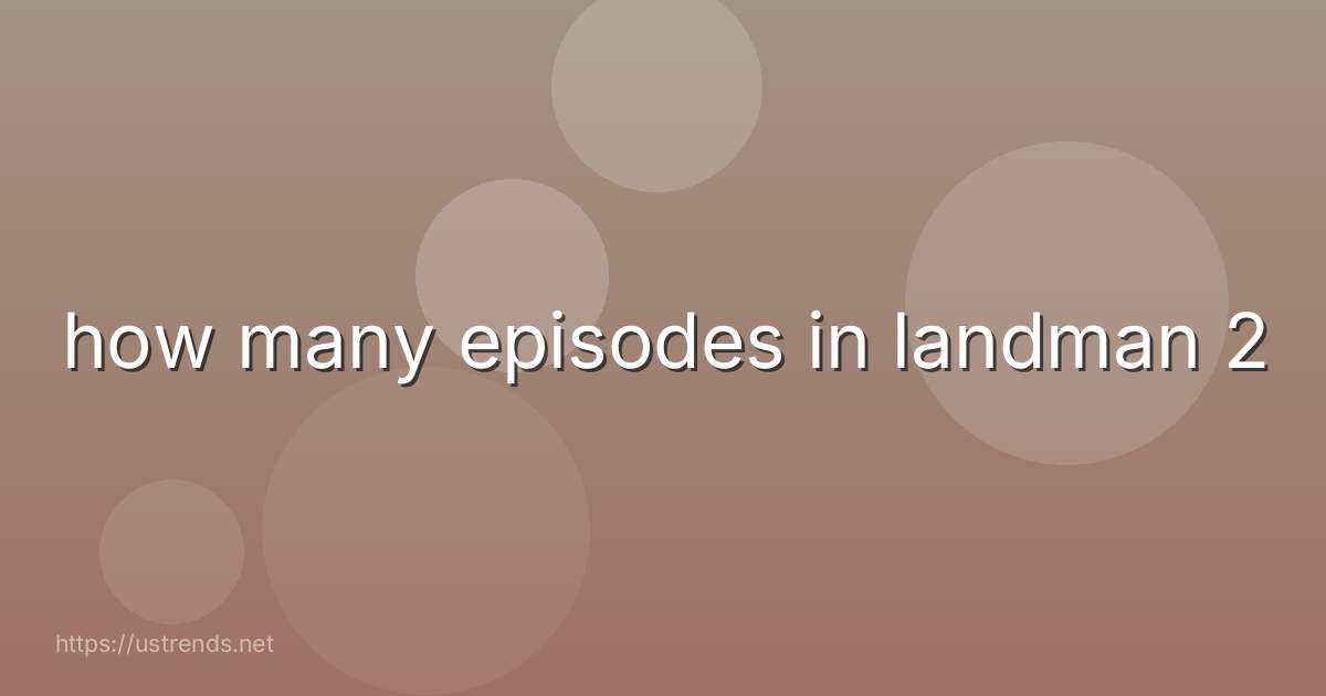 how many episodes in landman 2