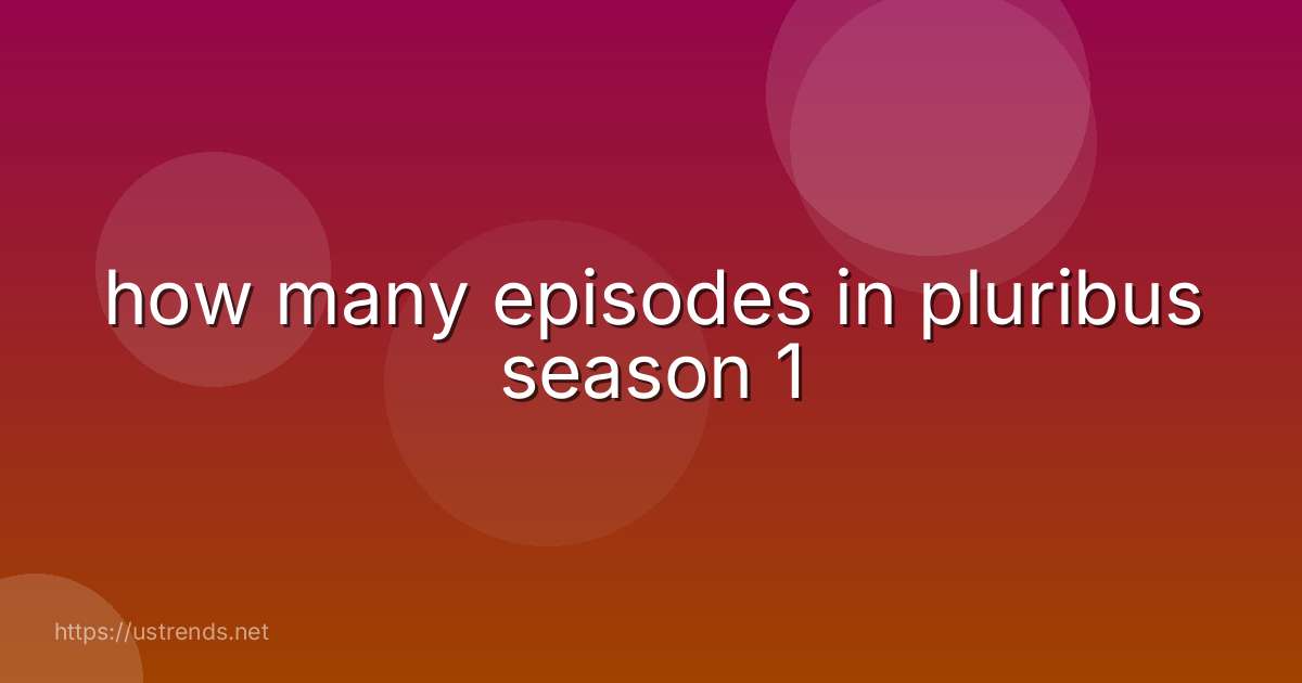 how many episodes in pluribus season 1