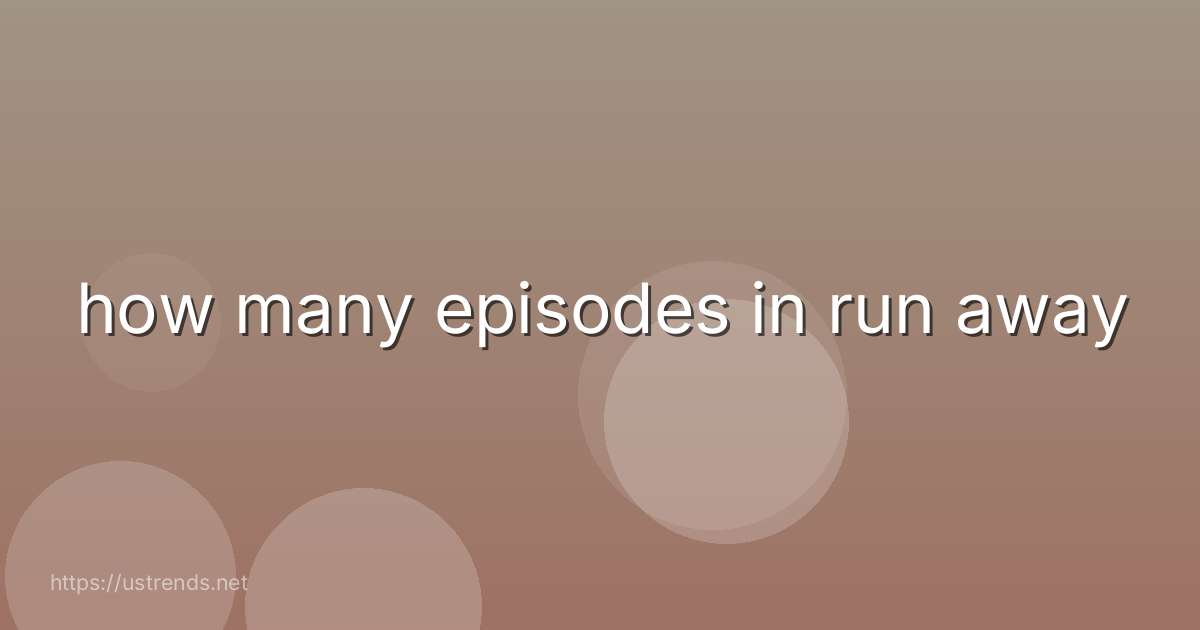 how many episodes in run away