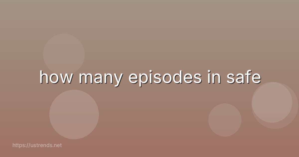 how many episodes in safe