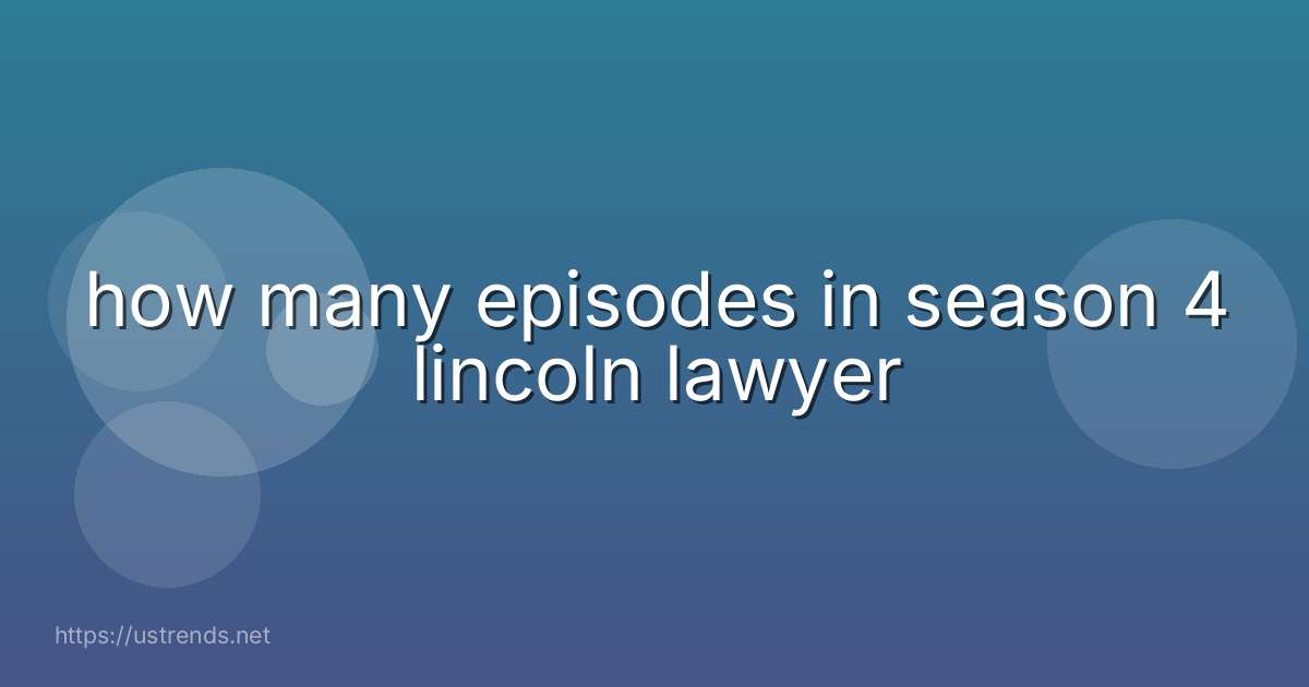 how many episodes in season 4 lincoln lawyer