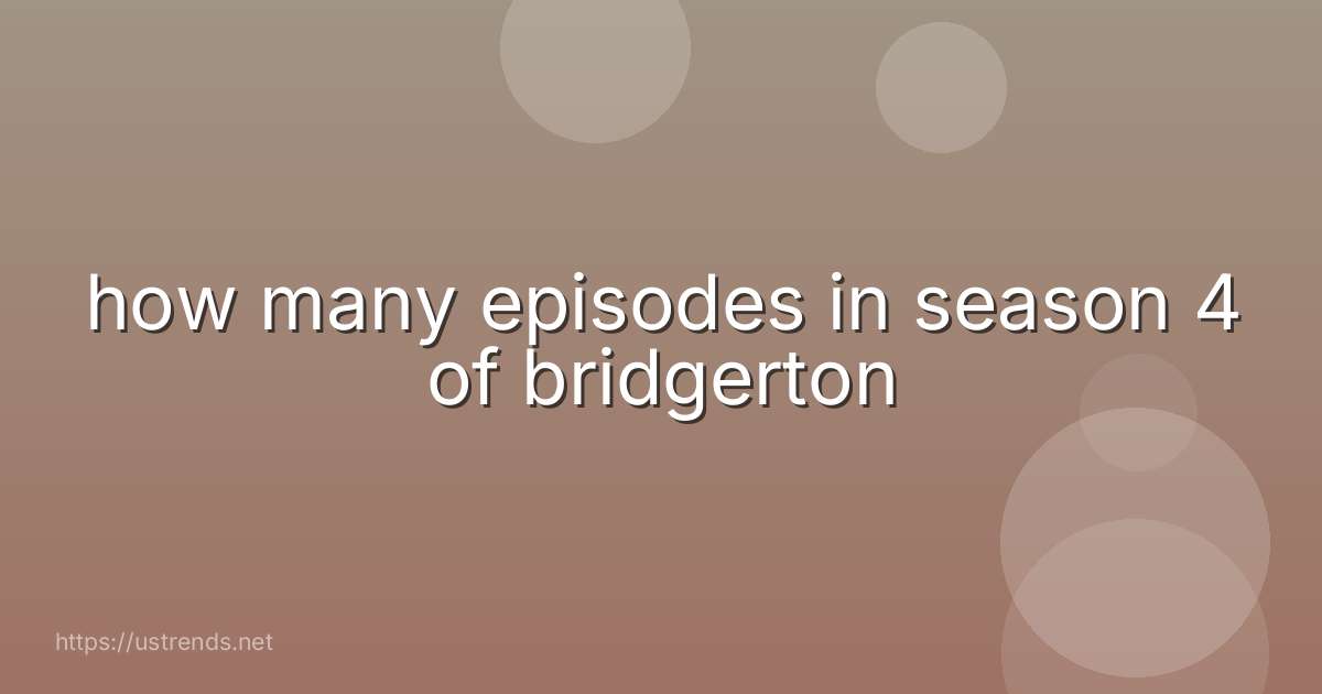 how many episodes in season 4 of bridgerton