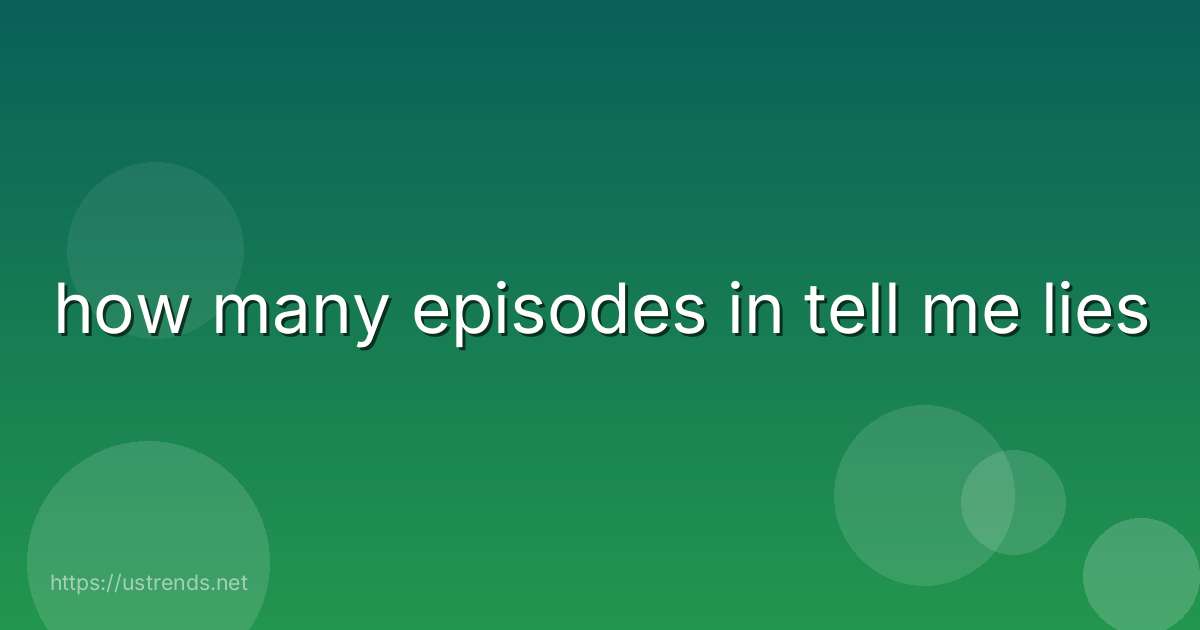 how many episodes in tell me lies