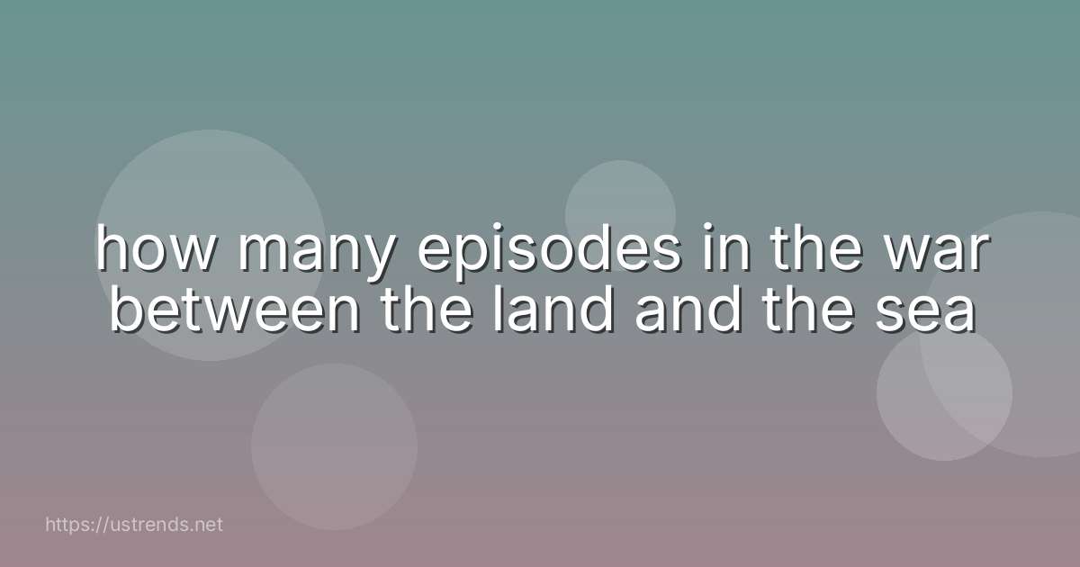 how many episodes in the war between the land and the sea