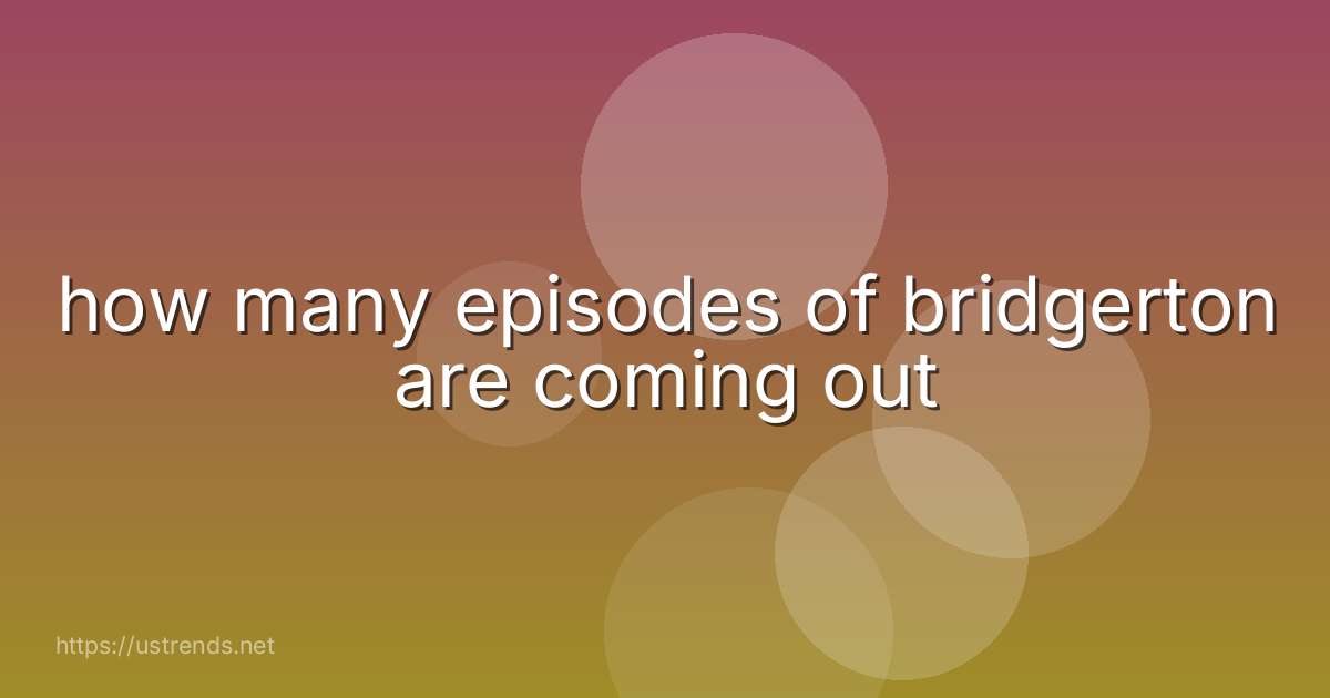 how many episodes of bridgerton are coming out