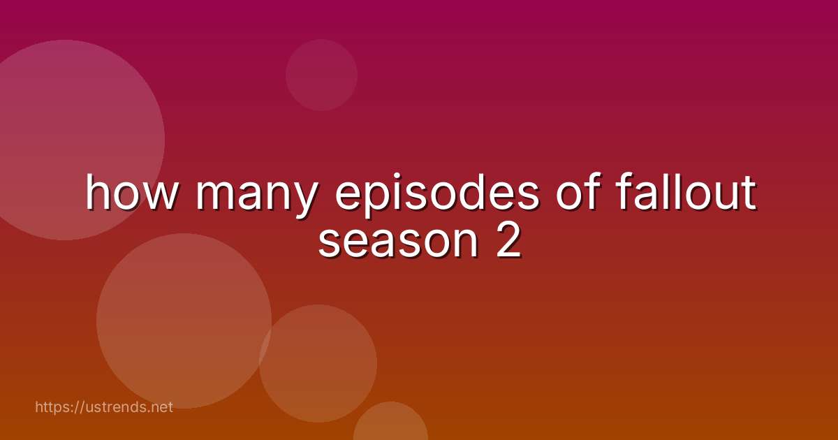 how many episodes of fallout season 2