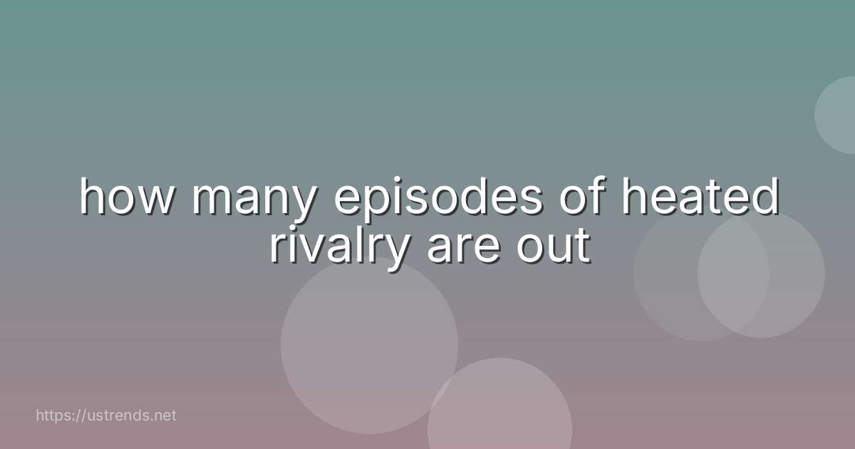 how many episodes of heated rivalry are out