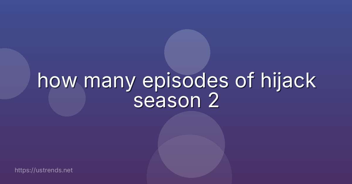how many episodes of hijack season 2
