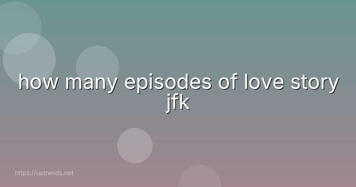 how many episodes of love story jfk