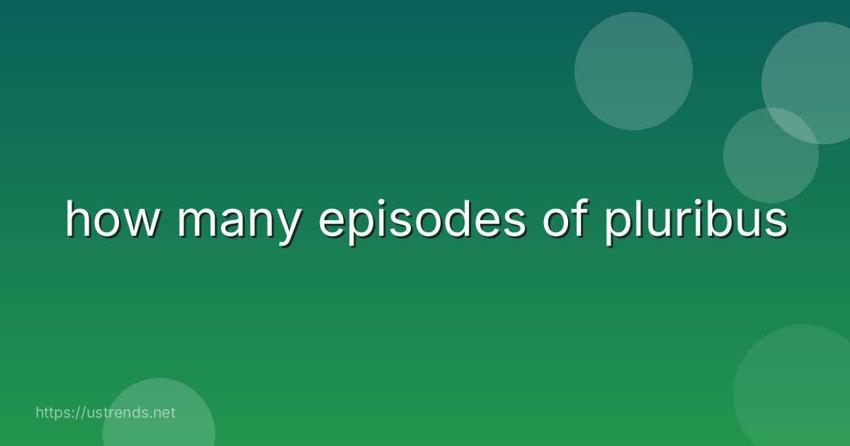 how many episodes of pluribus