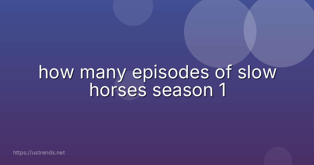 how many episodes of slow horses season 1