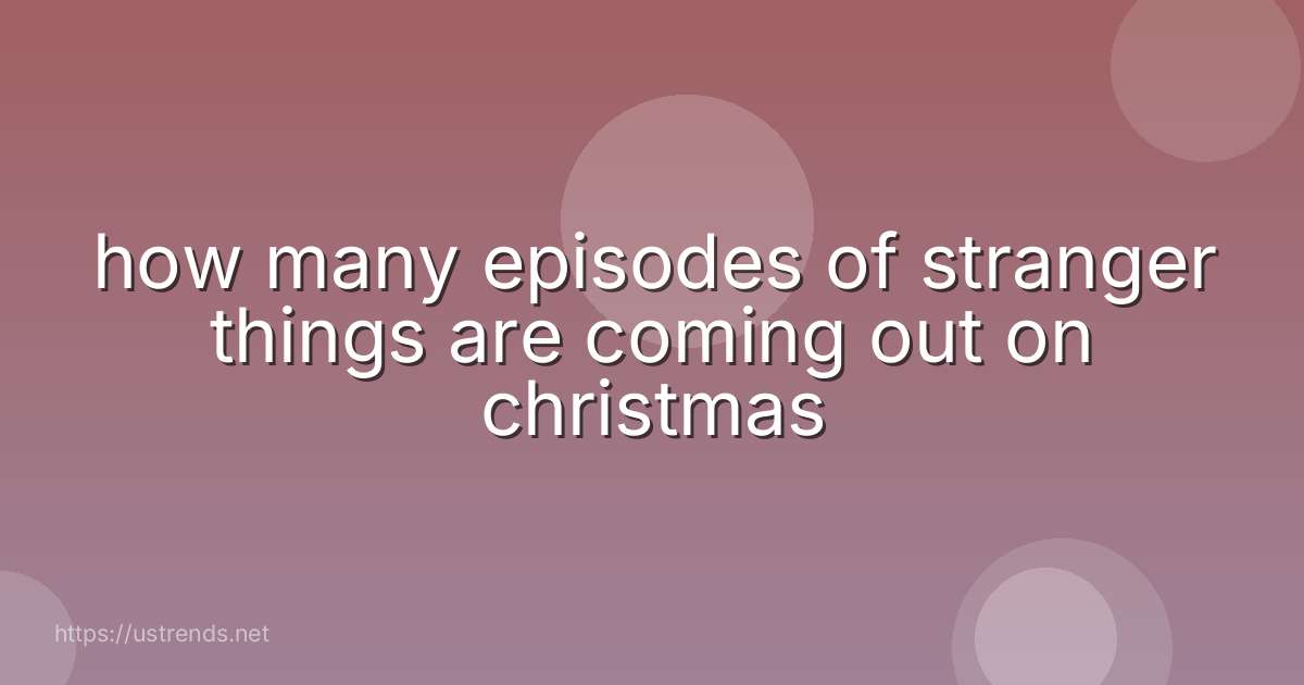 how many episodes of stranger things are coming out on christmas