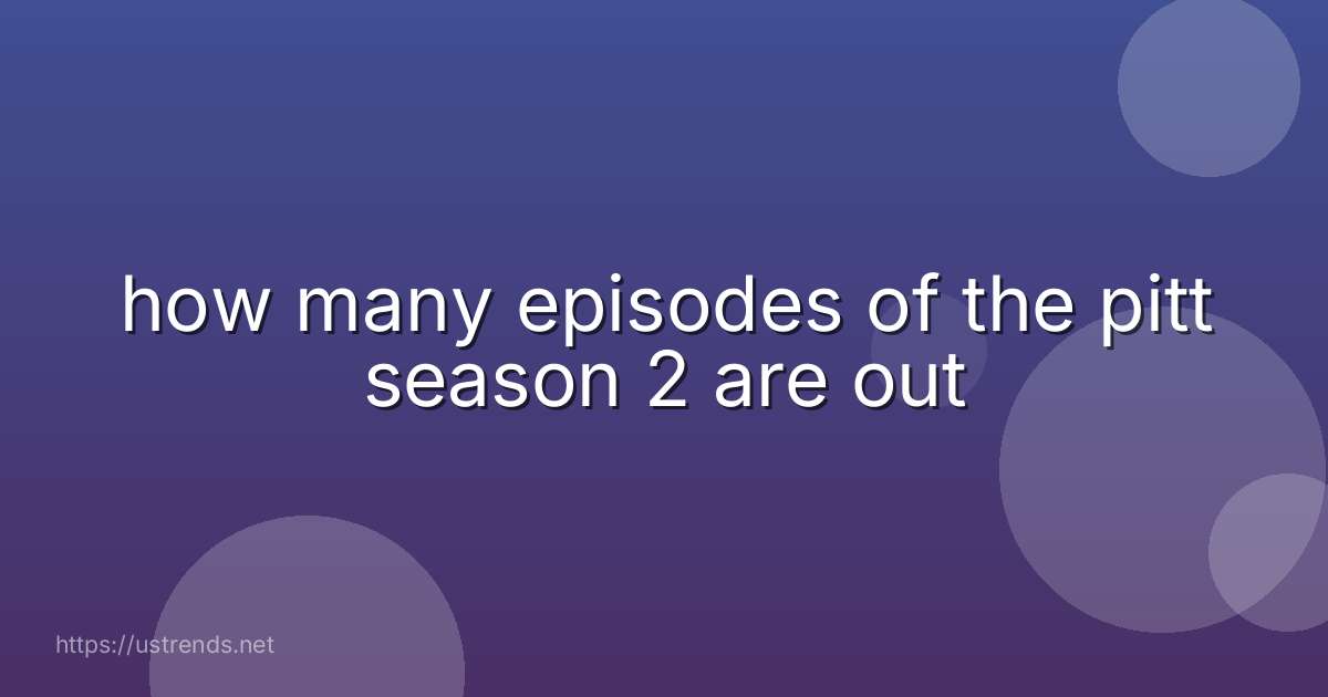 how many episodes of the pitt season 2 are out