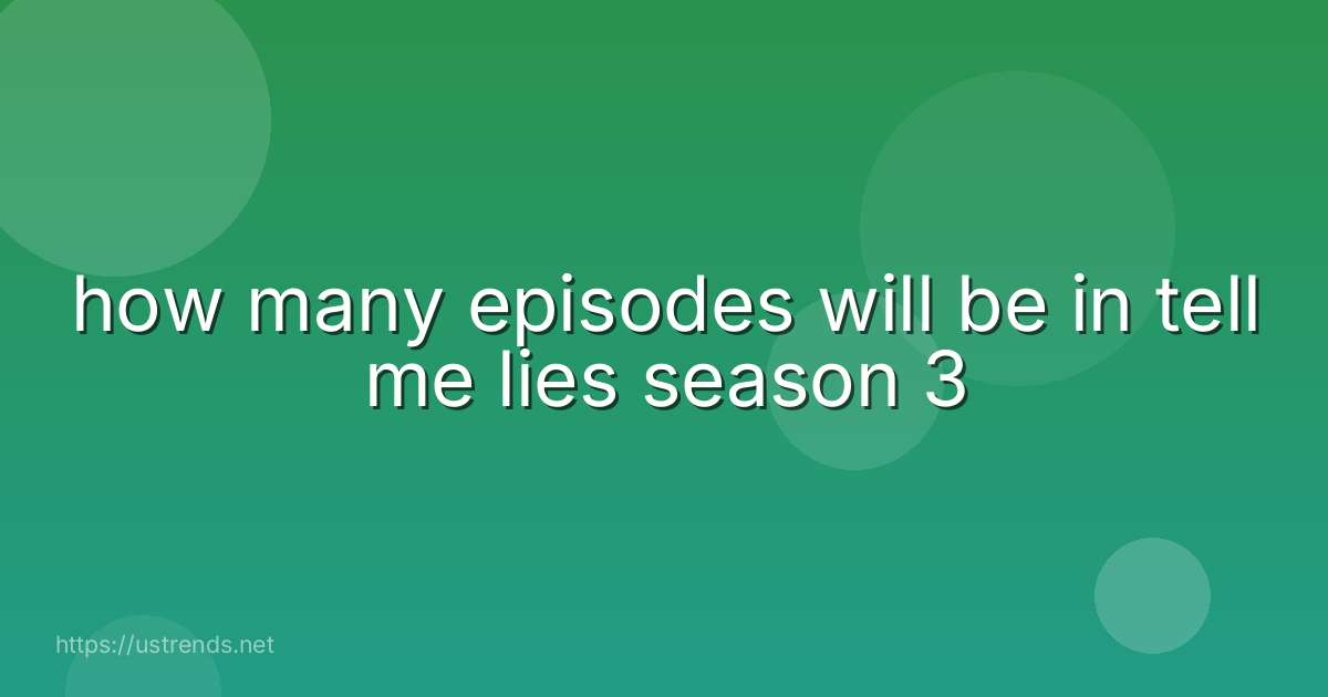 how many episodes will be in tell me lies season 3