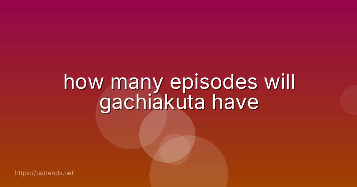 how many episodes will gachiakuta have