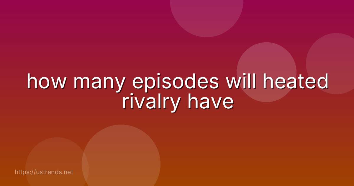 how many episodes will heated rivalry have