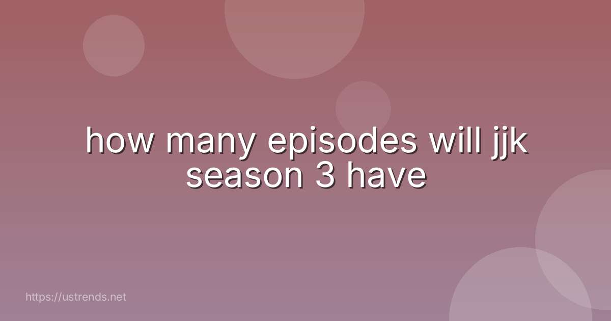 how many episodes will jjk season 3 have