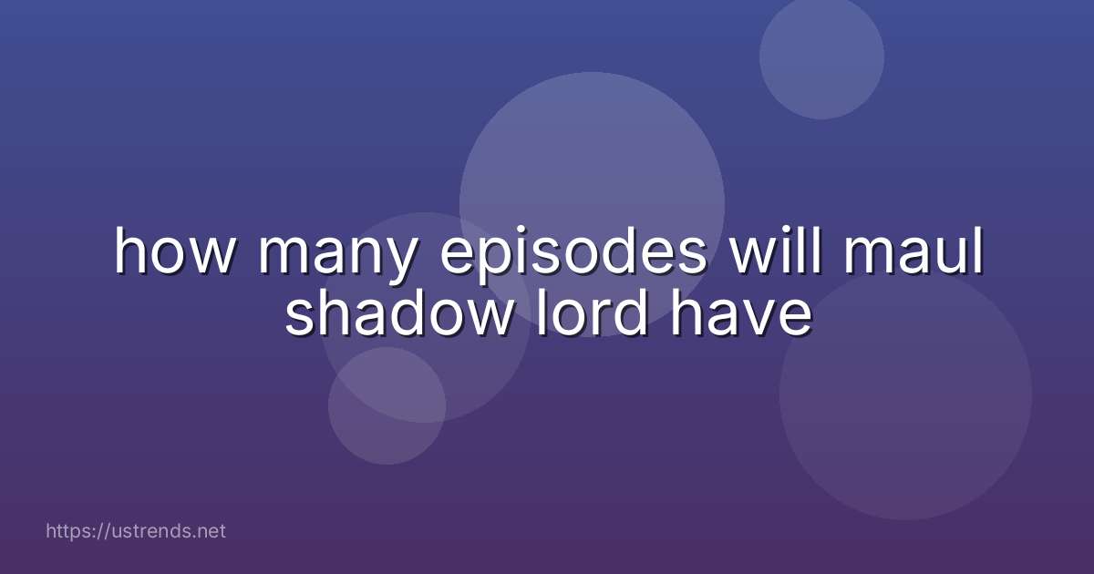 how many episodes will maul shadow lord have