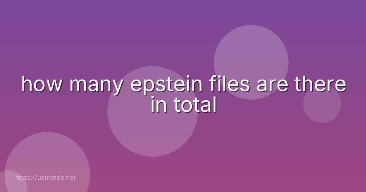 how many epstein files are there in total