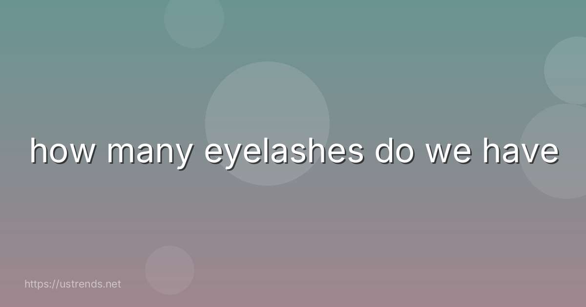 how many eyelashes do we have
