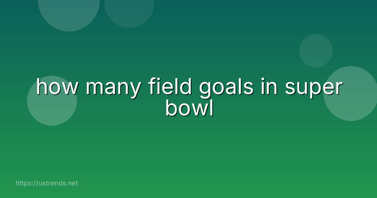 how many field goals in super bowl
