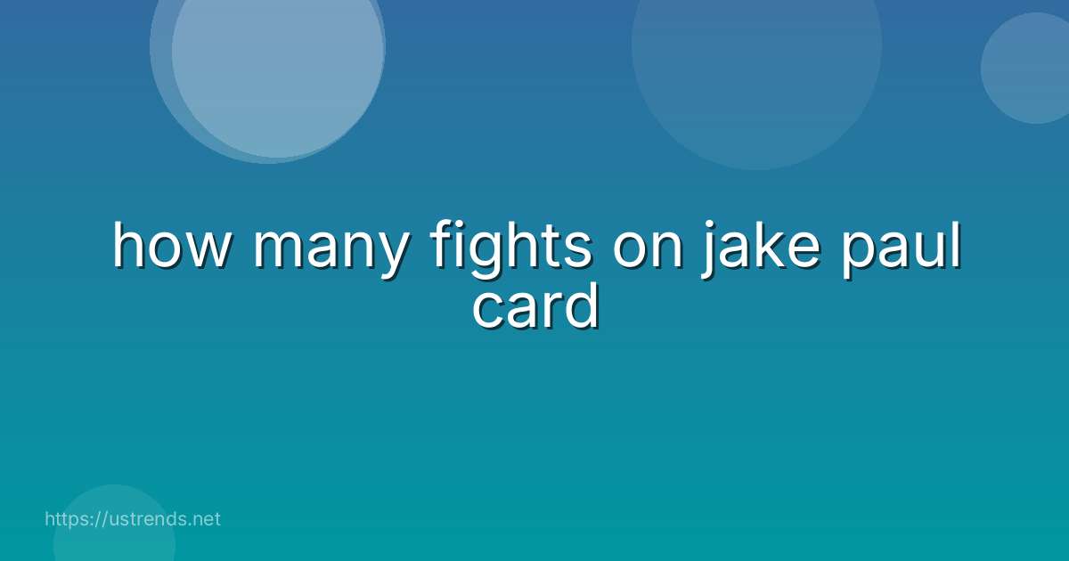 how many fights on jake paul card