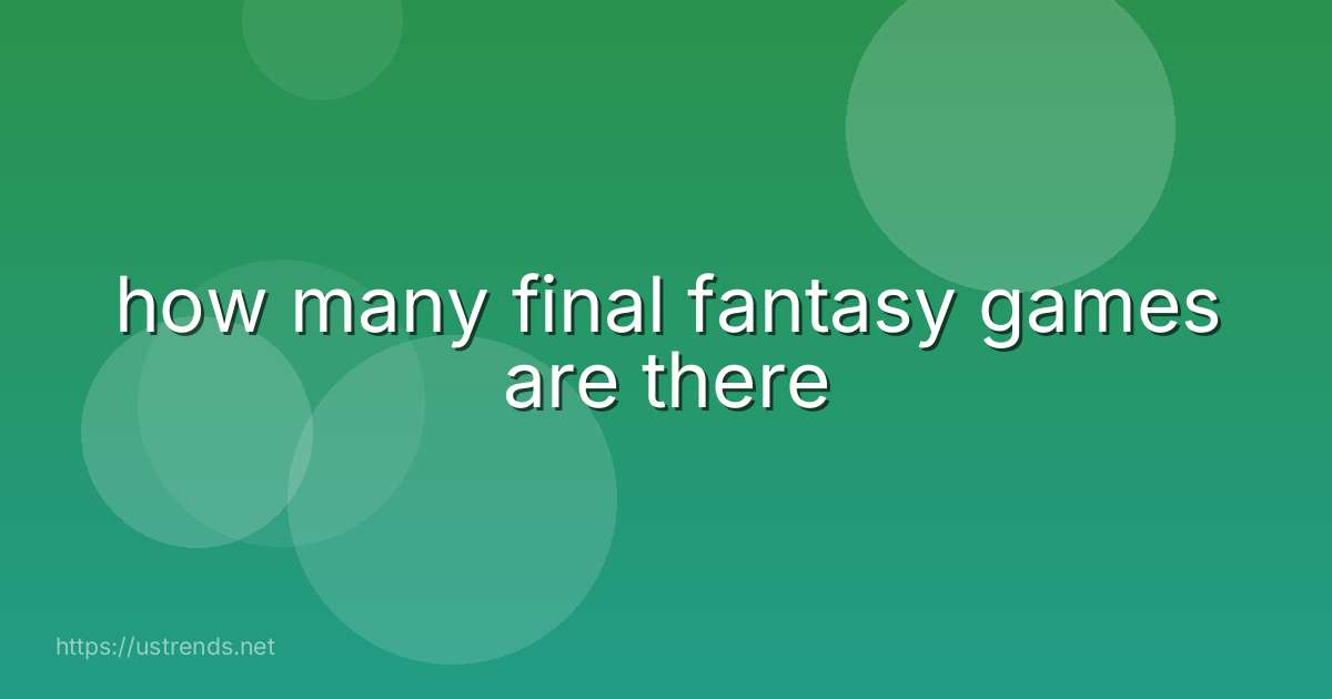 how many final fantasy games are there