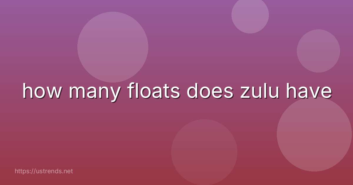 how many floats does zulu have