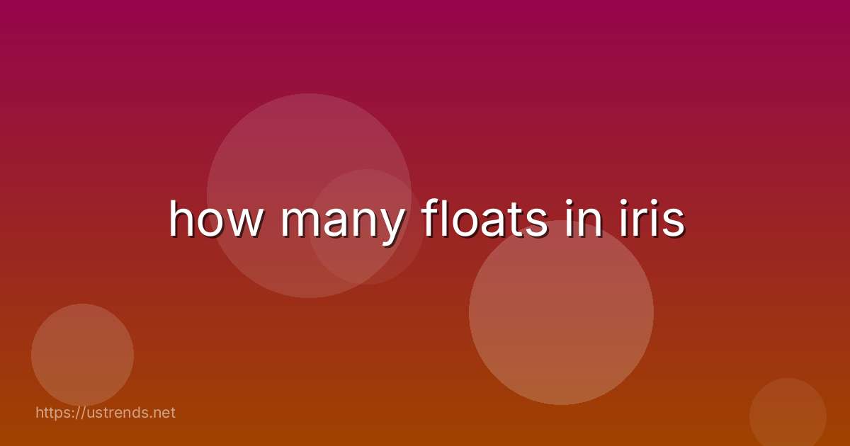 how many floats in iris