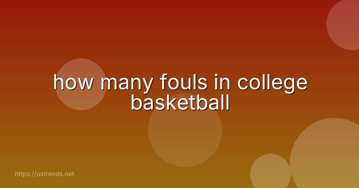 how many fouls in college basketball