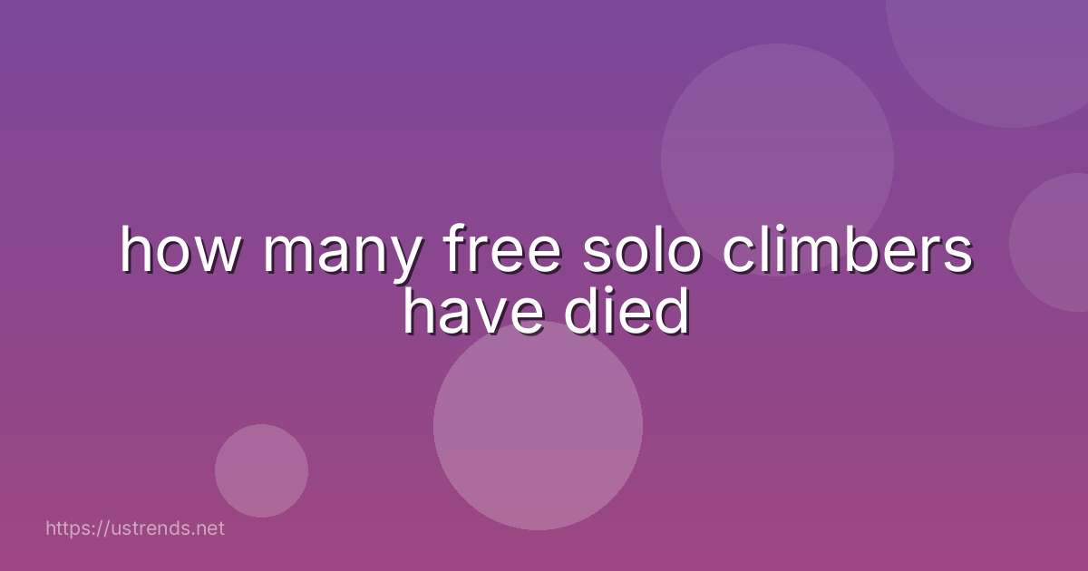 how many free solo climbers have died