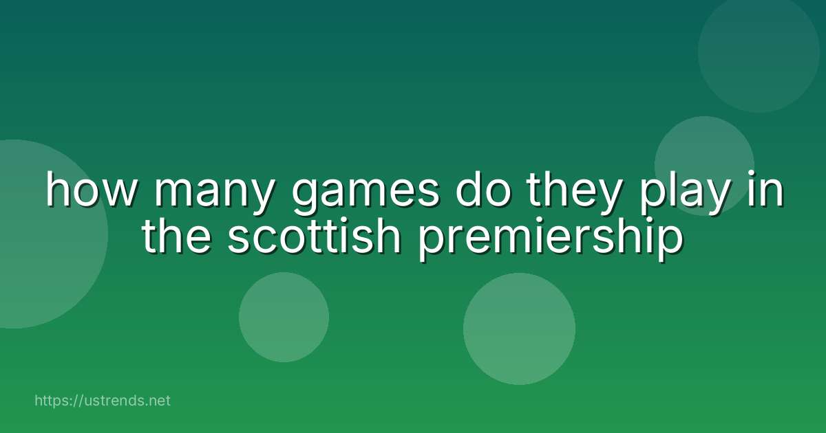 how many games do they play in the scottish premiership