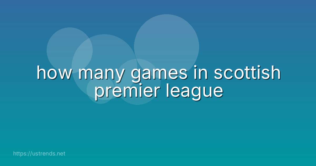 how many games in scottish premier league